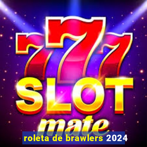 roleta de brawlers 2024